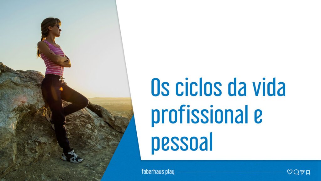 Os ciclos da vida profissional e pessoal