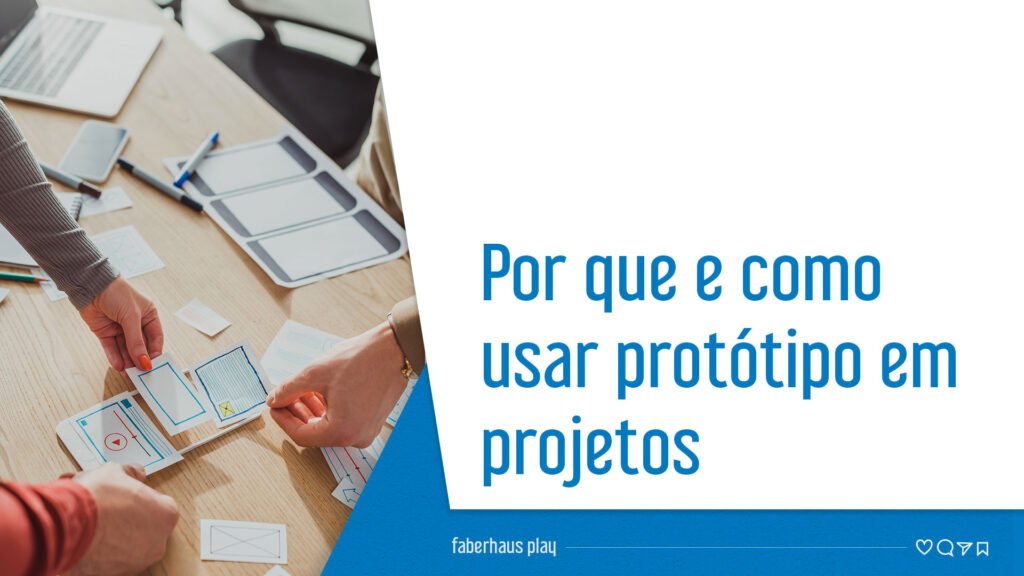 Por que e como usar protótipo em projetos
