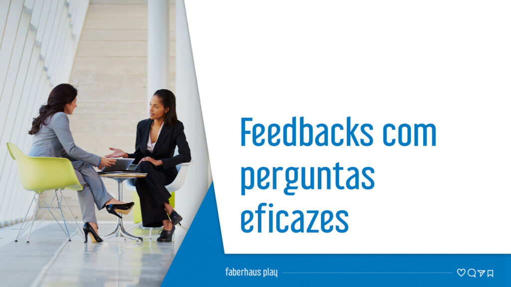Feedbacks com perguntas eficazes