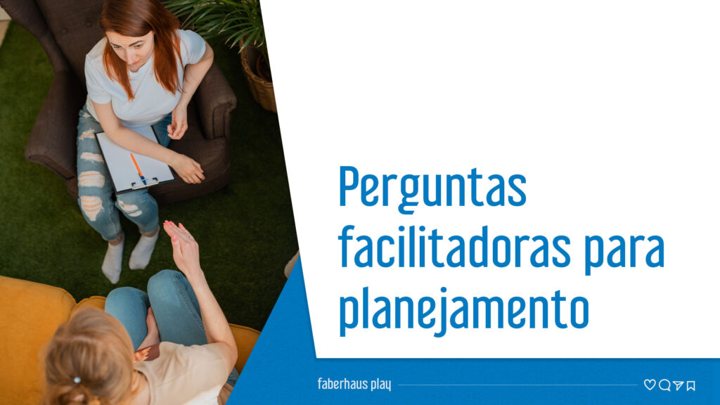 Perguntas facilitadoras para planejamento