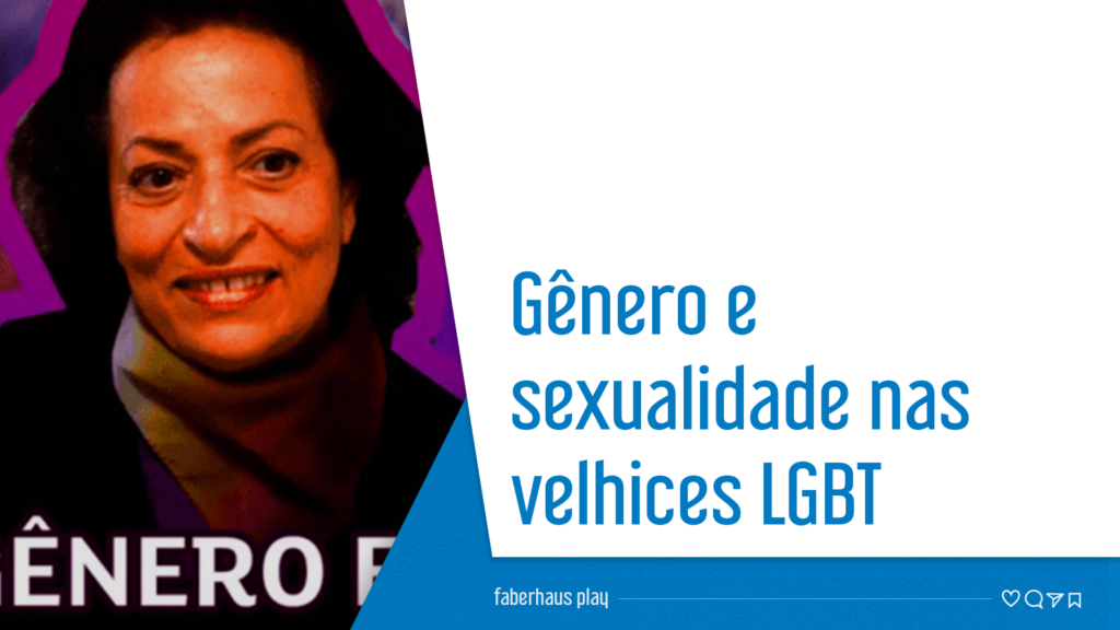 Gênero e sexualidade nas velhices LGBT
