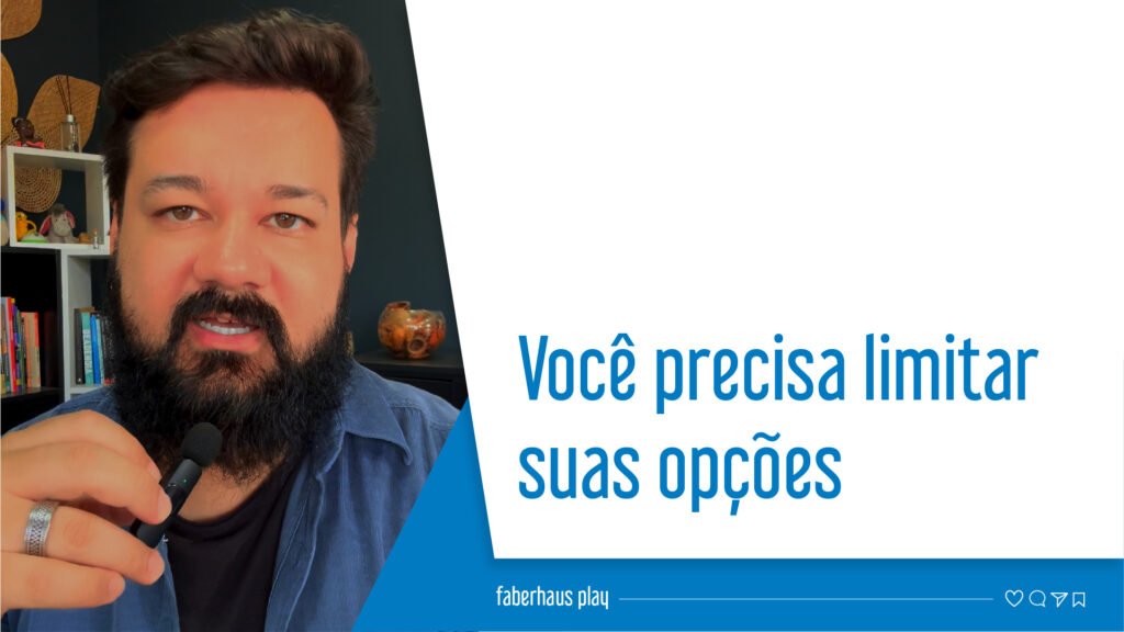 Você precisa limitar suas opções
