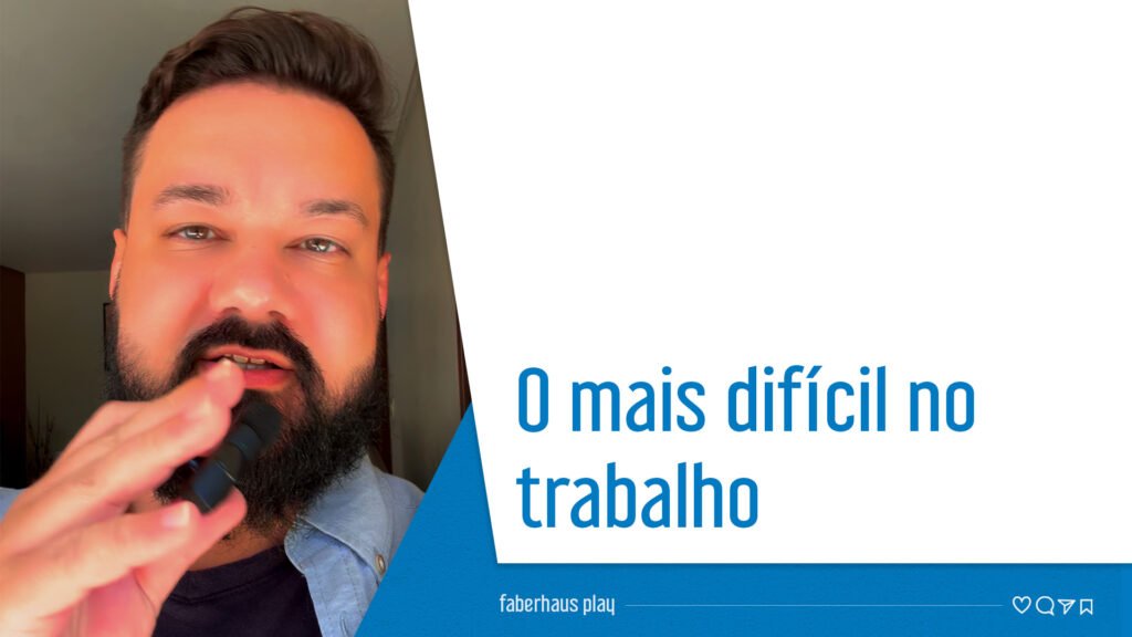 O mais difícil no trabalho