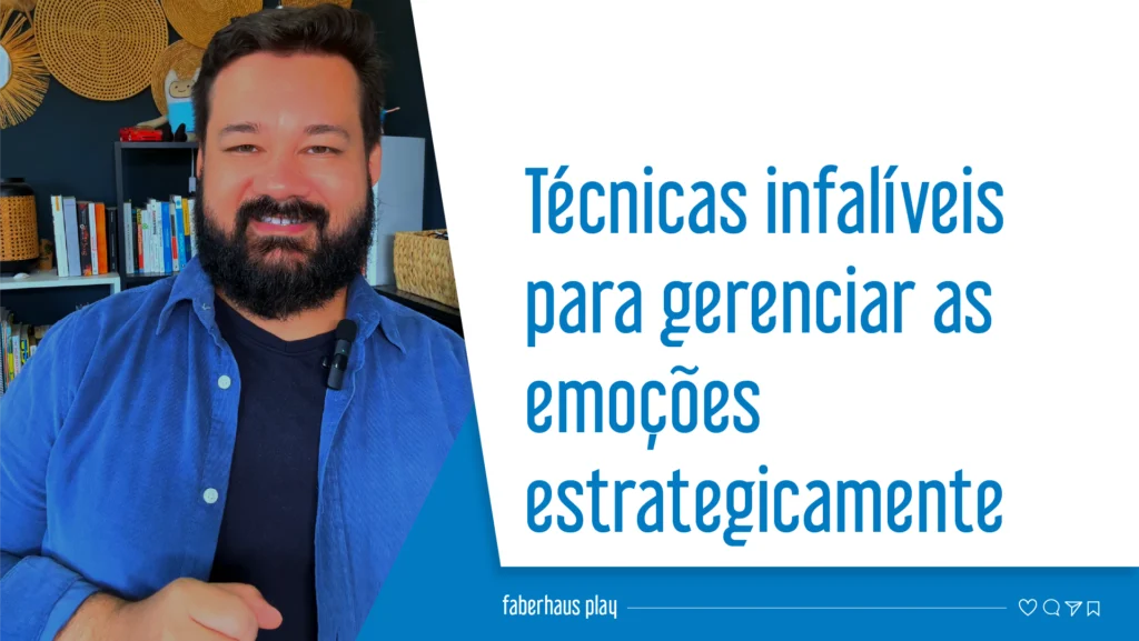 Técnicas infalíveis para gerenciar suas emoções