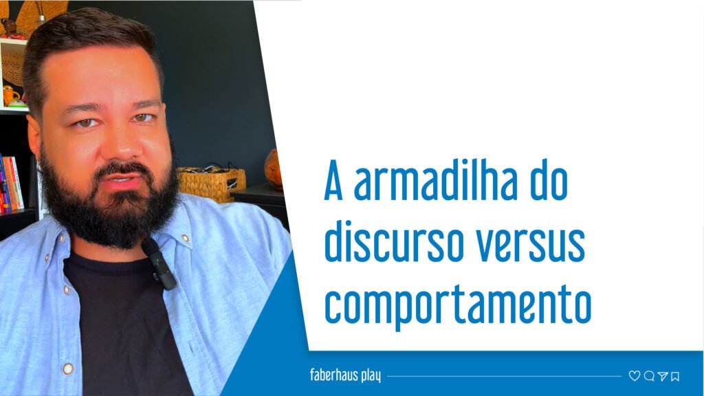 A armadilha do discurso versus comportamento