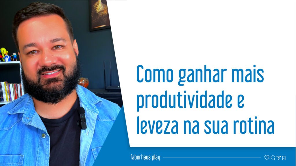 Como ganhar mais produtividade e leveza na sua rotina
