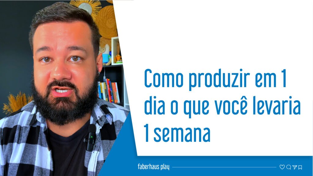Como produzir em 1 dia o que você faria em 1 semana capa