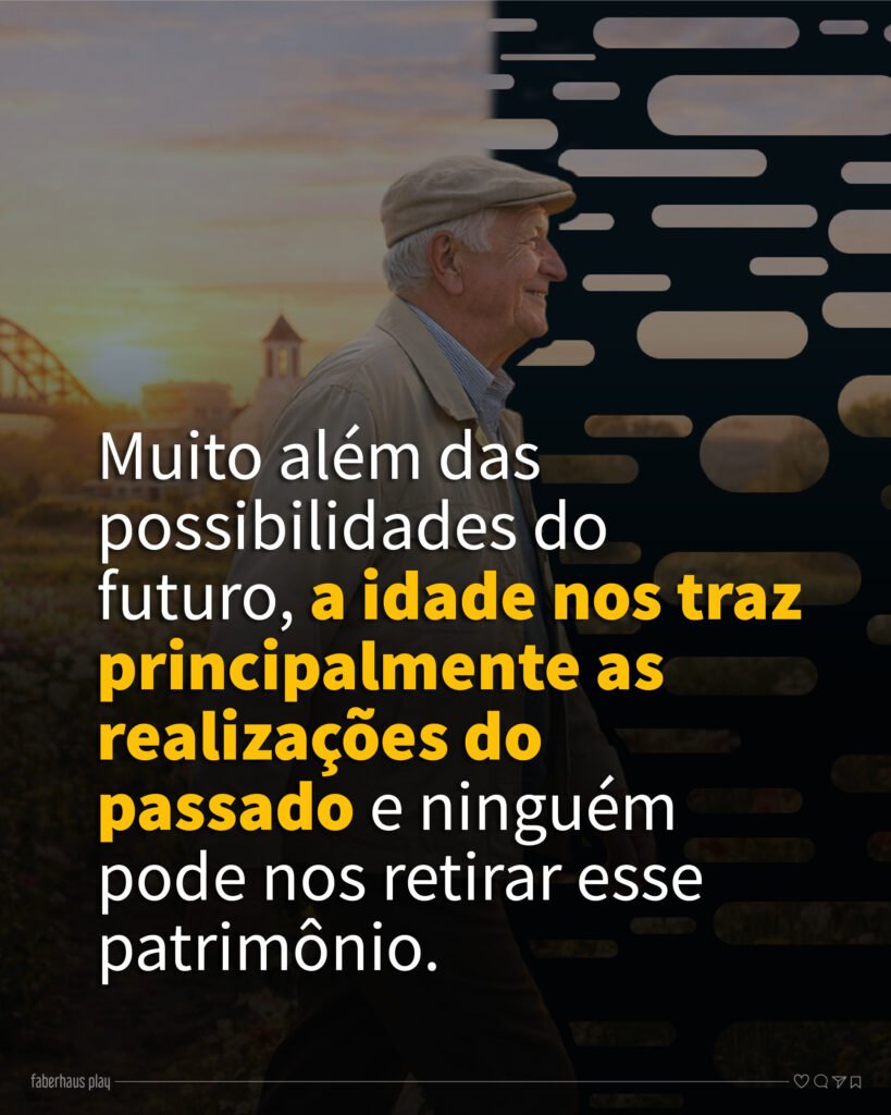 A idade nos traz principalmente as realizações do passado Citação
