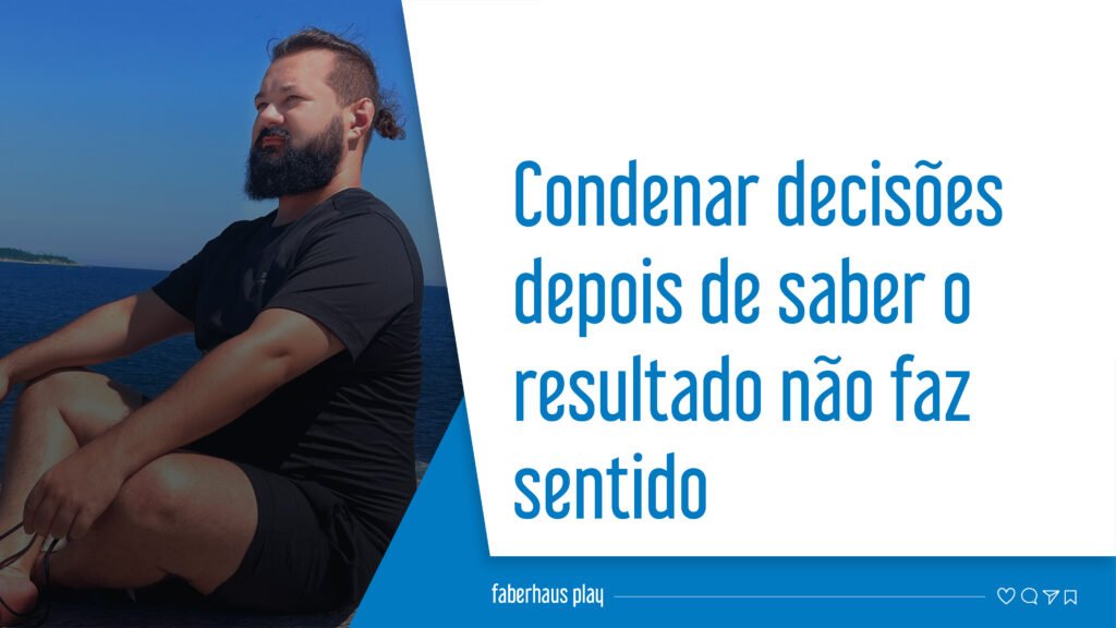Condenar decisões depois de saber o resultado não faz sentido capa